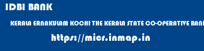IDBI BANK  KERALA ERNAKULAM KOCHI THE KERALA STATE CO-OPERATIVE BANK LTD  micr code